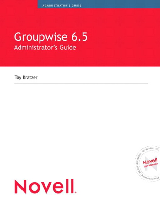Title details for Novell GroupWise 6.5 Administrator's Guide by Tay Kratzer - Available